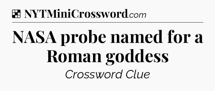 Solution: NASA probe named for a Roman goddess - NYT Crossword