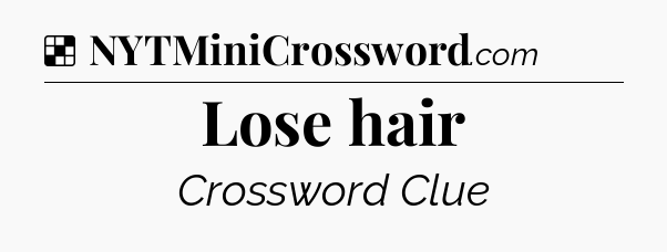 Solution: Lose hair - NYT Crossword