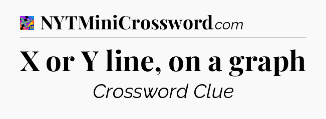 X or Y line, on a graph Crossword Clue
