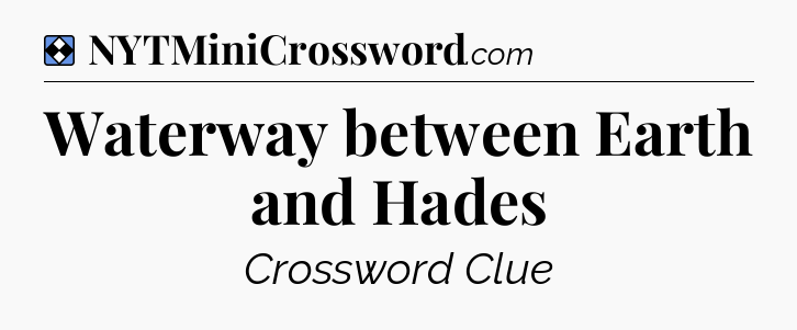 Solution: Waterway between Earth and Hades - NYT Mini Crossword