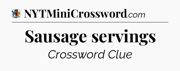 Sausage servings Crossword Clue