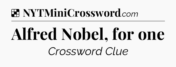 Solution: Alfred Nobel, for one - NYT Crossword
