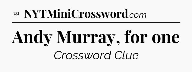 Andy Murray, for one - WSJ Crossword