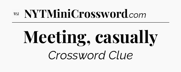 Meeting, casually - WSJ Crossword