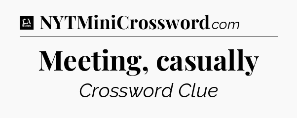 Meeting, casually - LA Times Crossword