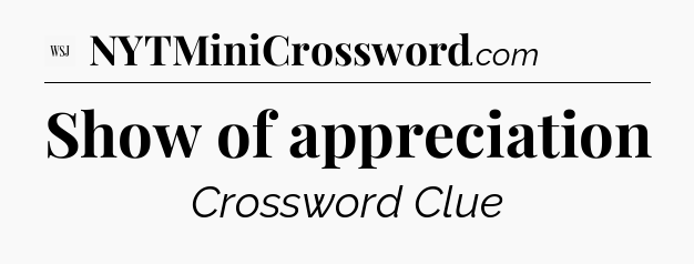 Show of appreciation - WSJ Crossword