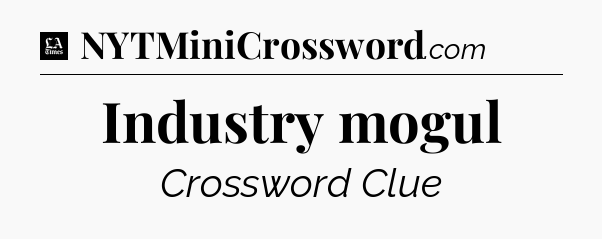 Industry mogul - LA Times Crossword