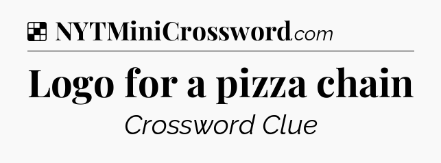 Solution: Logo for a pizza chain - NYT Crossword