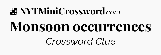 Solution: Monsoon occurrences - NYT Crossword