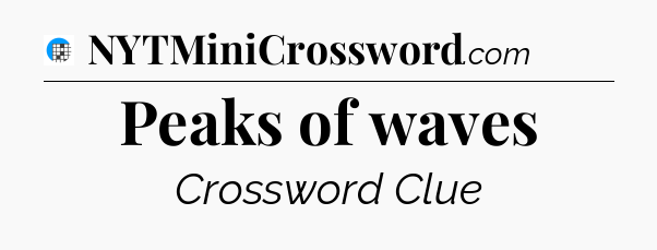 Peaks of waves Crossword Clue