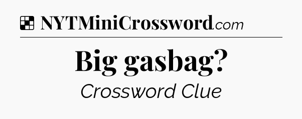 Solution: Big gasbag - NYT Crossword