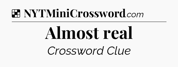 Solution: Almost real - NYT Crossword