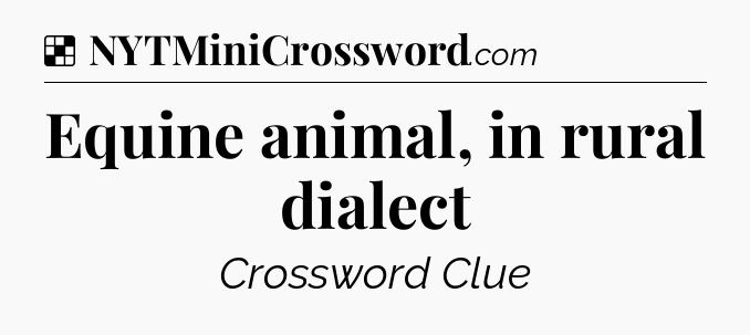Solution: Equine animal, in rural dialect - NYT Crossword