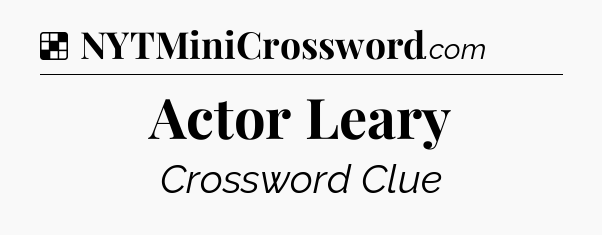 Solution: Actor Leary - NYT Crossword