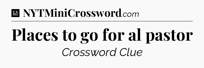 Places to go for al pastor - LA Times Crossword
