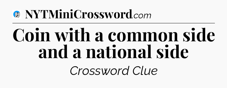 Coin with a common side and a national side Crossword Clue