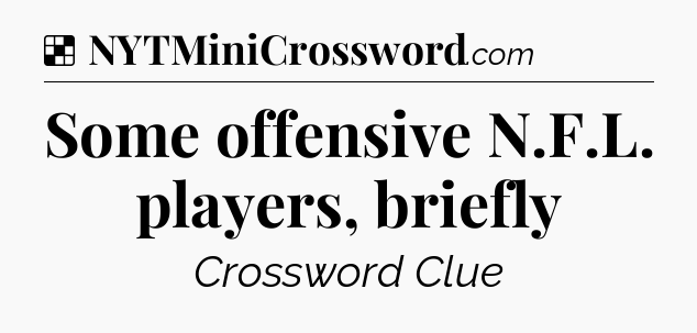 Solution: Some offensive N.F.L. players, briefly - NYT Crossword