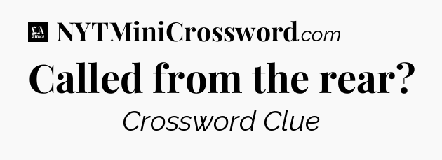Called from the rear - LA Times Crossword