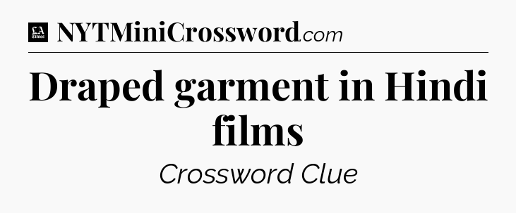 Draped garment in Hindi films - LA Times Crossword