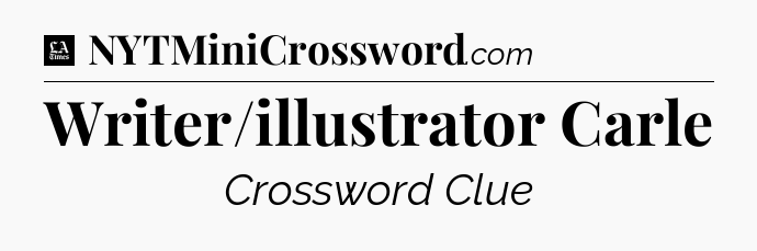 Writer/illustrator Carle - LA Times Crossword
