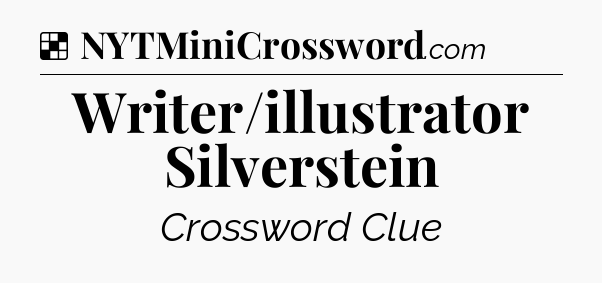 Solution: Writer/illustrator Silverstein - NYT Crossword