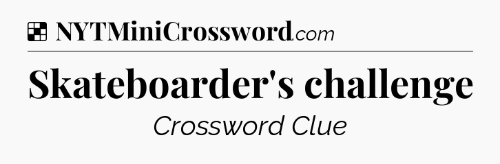 Solution: Skateboarder's challenge - NYT Crossword