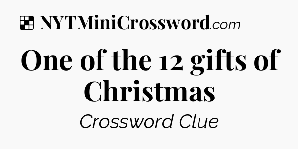 Solution: One of the 12 gifts of Christmas - NYT Crossword