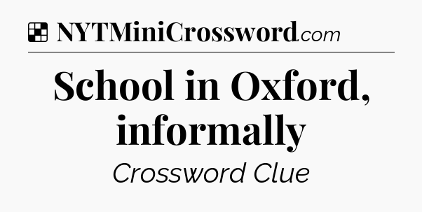 Solution: School in Oxford, informally - NYT Crossword