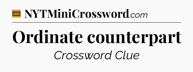 Ordinate counterpart - Eugene Sheffer Crossword