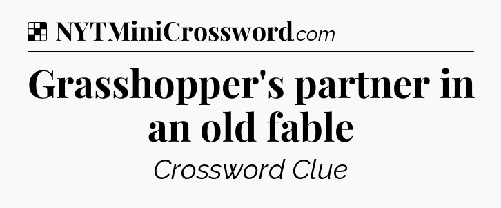 Solution: Grasshopper's partner in an old fable - NYT Crossword