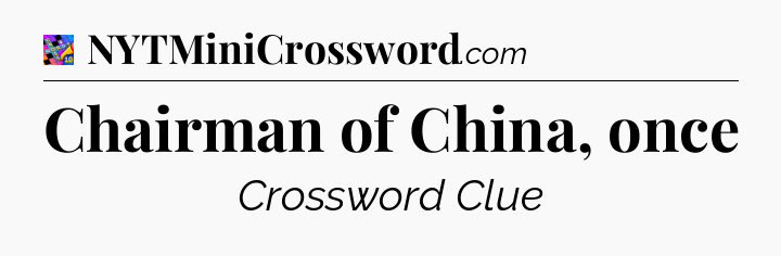 Chairman of China, once Crossword Clue