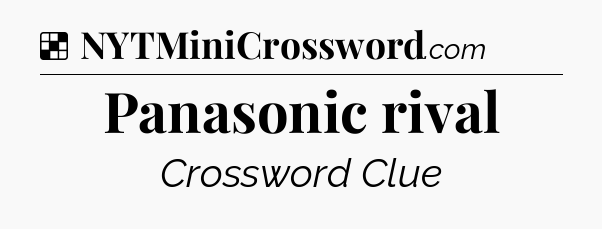 Solution: Panasonic rival - NYT Crossword