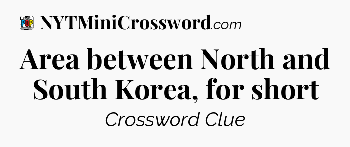 Area between North and South Korea, for short Crossword Clue