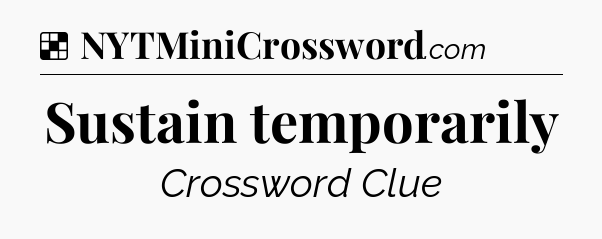 Solution: Sustain temporarily - NYT Crossword