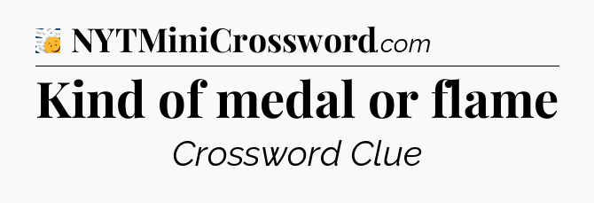 Kind of medal or flame - 7 Little Words