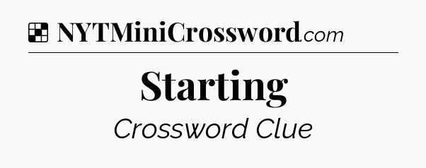 Solution: Starting - NYT Crossword