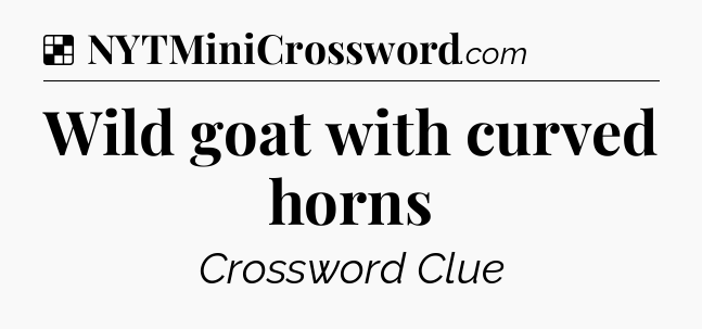 Solution: Wild goat with curved horns - NYT Crossword