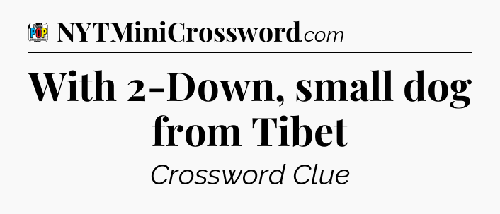With 2-Down, small dog from Tibet Crossword Clue