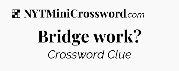Solution: Bridge work - NYT Crossword