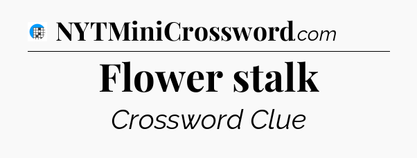 Flower stalk Crossword Clue