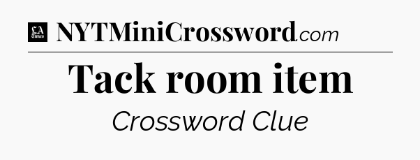 Tack room item - LA Times Crossword
