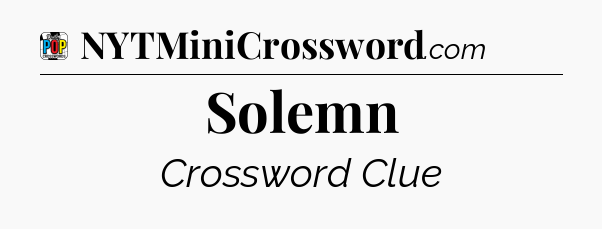 Solemn Crossword Clue