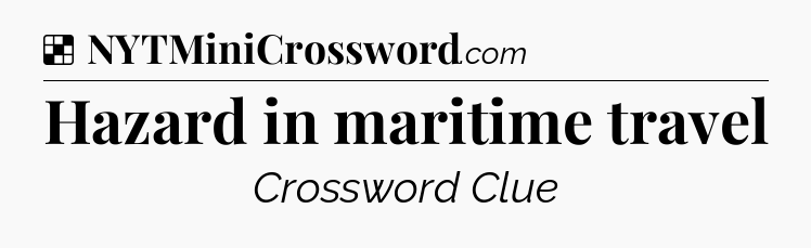 Solution: Hazard in maritime travel - NYT Crossword
