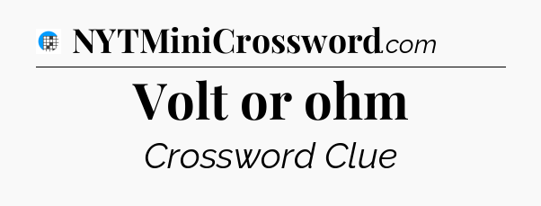 Volt or ohm Crossword Clue