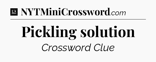 Pickling solution - LA Times Crossword