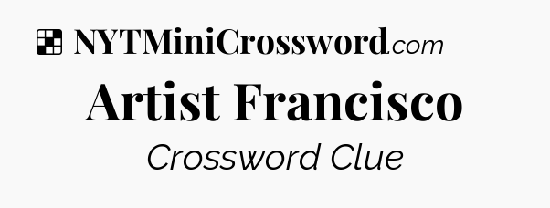 Solution: Artist Francisco - NYT Crossword