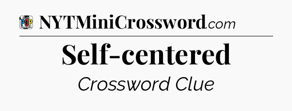 Self-centered Crossword Clue