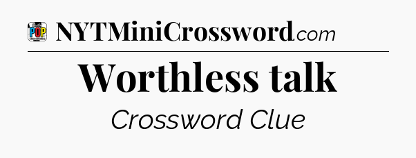 Worthless talk Crossword Clue