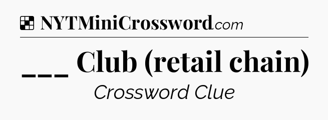 Solution: ___ Club (retail chain) - NYT Crossword