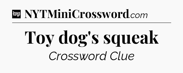 Toy dog's squeak Crossword Clue